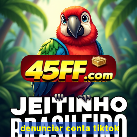 denunciar conta tiktok